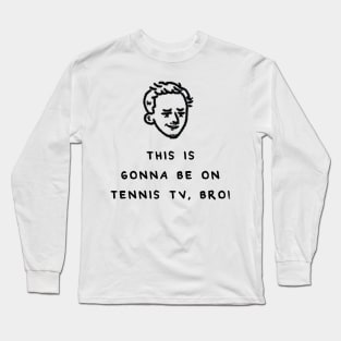 MEDDY: THIS IS GONNA BE ON TENNISTV BRO Long Sleeve T-Shirt